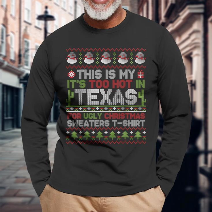 This Is My It's Too Hot In Texas For Ugly Christmas Sweater Long Sleeve T-Shirt Gifts for Old Men