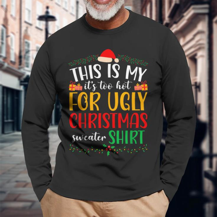 This Is My It's Too Hot For Ugly Christmas Long Sleeve T-Shirt Gifts for Old Men
