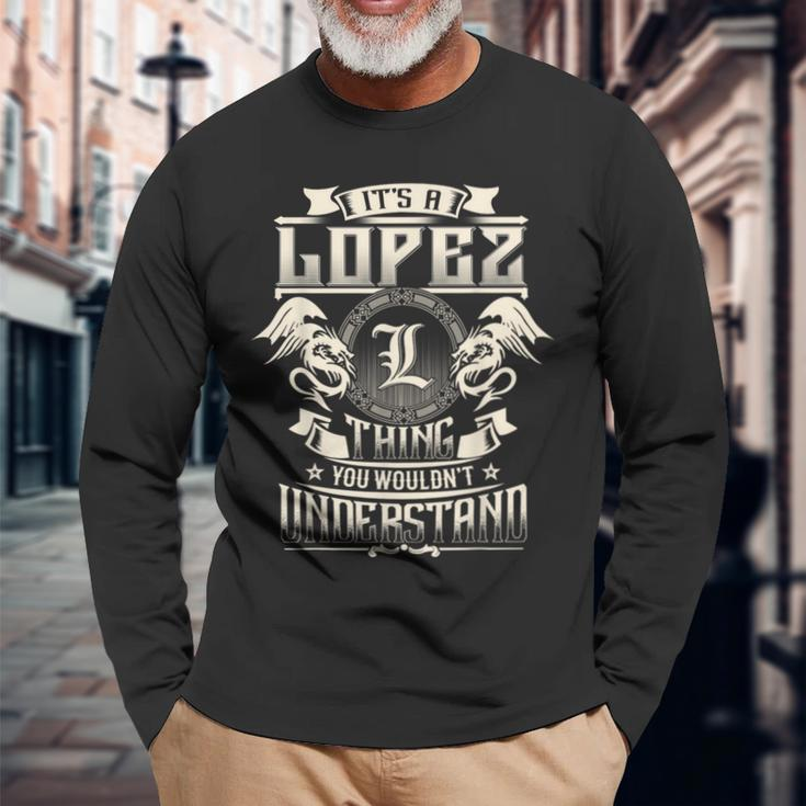 It's A Lopez Thing You Wouldn't Understand Family Name Long Sleeve T-Shirt Gifts for Old Men