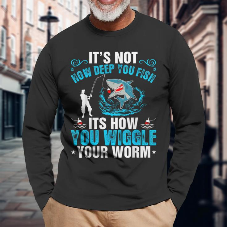 Its Not How Deep You Fish You Wiggle Long Sleeve T-Shirt Gifts for Old Men