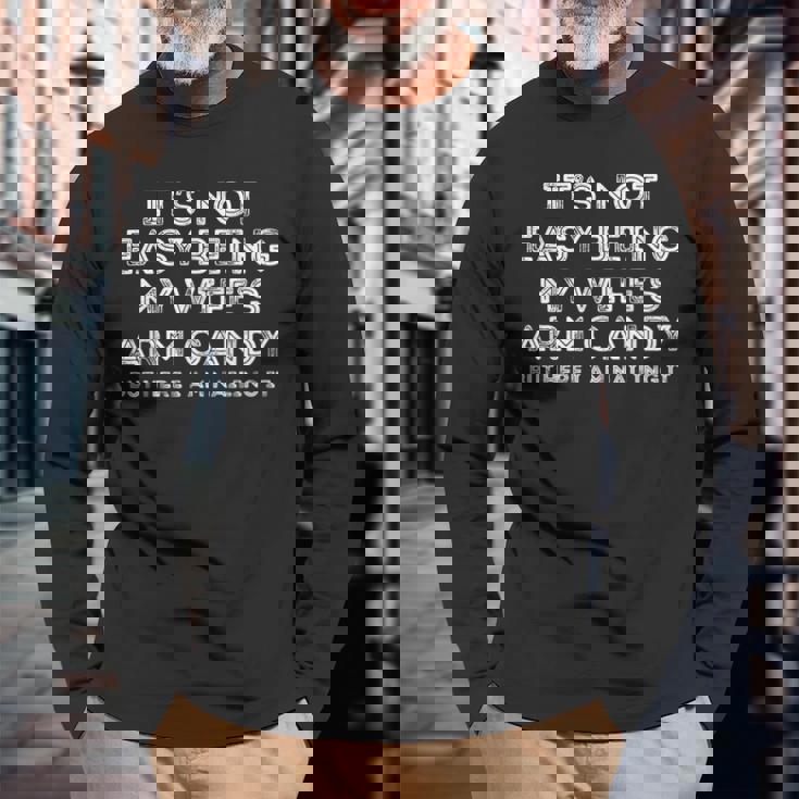 Its Not Easy Being My Wifes Arm Candy But Here I Am Nailin Long Sleeve T-Shirt Gifts for Old Men