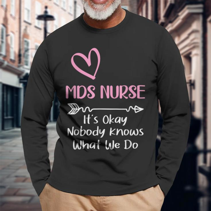 It's Okay Nobody Knows What We Do Mds Nurse Long Sleeve T-Shirt Gifts for Old Men