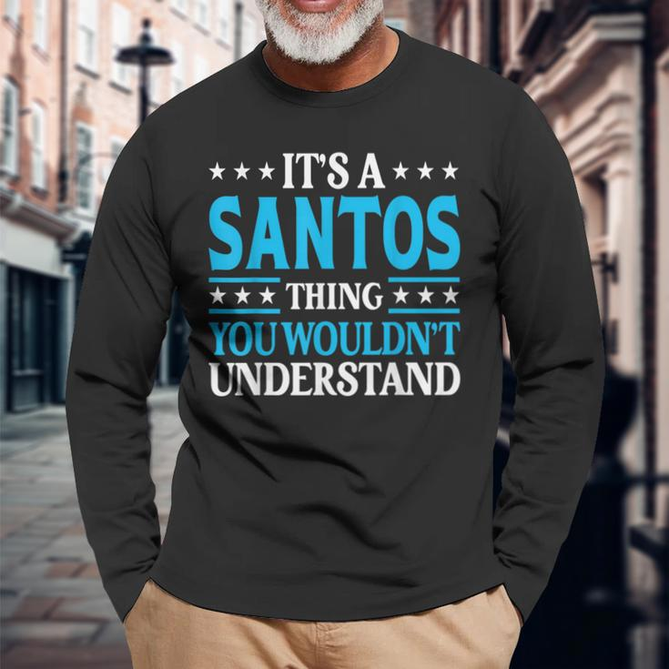 It's A Santos Thing Surname Family Last Name Santos Long Sleeve T-Shirt Gifts for Old Men