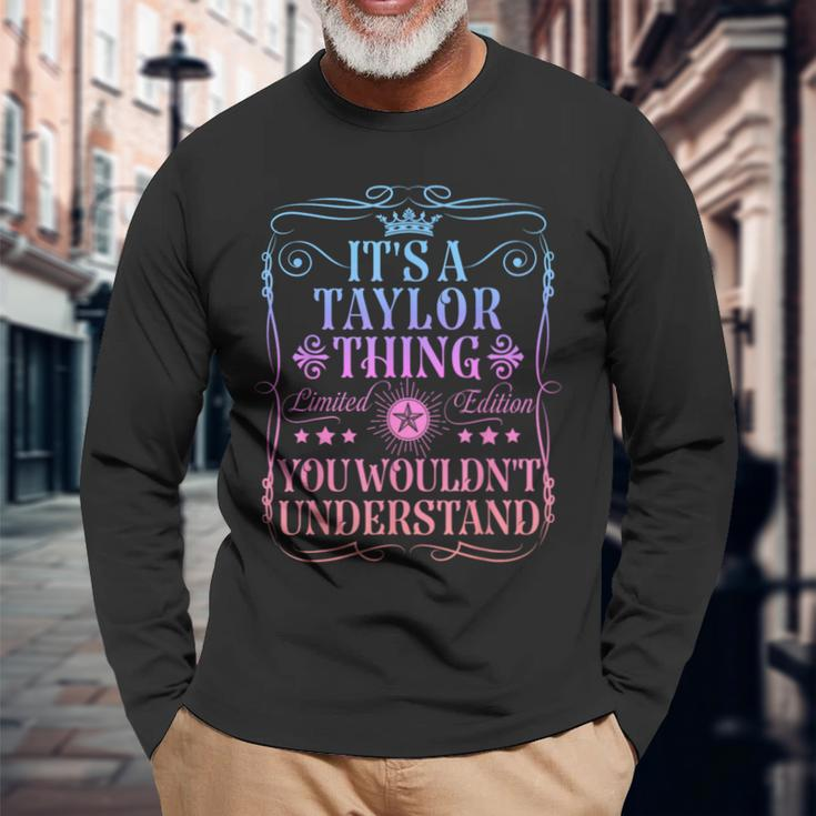 Its A Taylor Thing You Wouldn't Understand Taylor Name Long Sleeve T-Shirt Gifts for Old Men