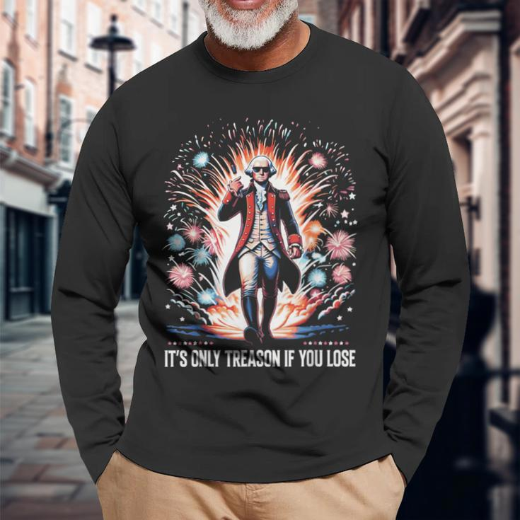 It's Only Treason If You Lose George Washington 4Th July Long Sleeve T-Shirt Gifts for Old Men