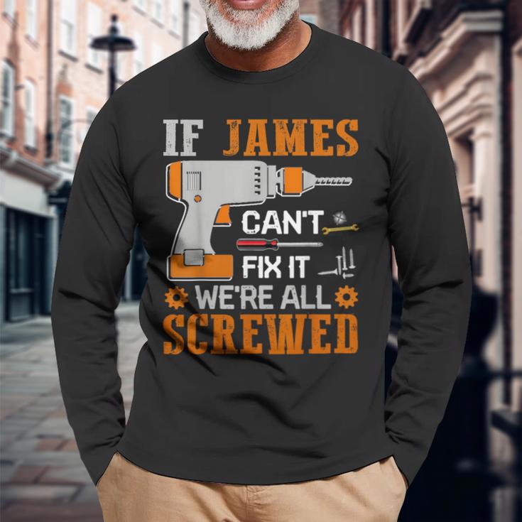 If James Can't Fix It We're All Screwed Fathers Day Long Sleeve T-Shirt Gifts for Old Men