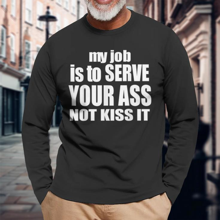 My Job Is To Serve Your Ass Not Kiss It Bartender Long Sleeve T-Shirt Gifts for Old Men
