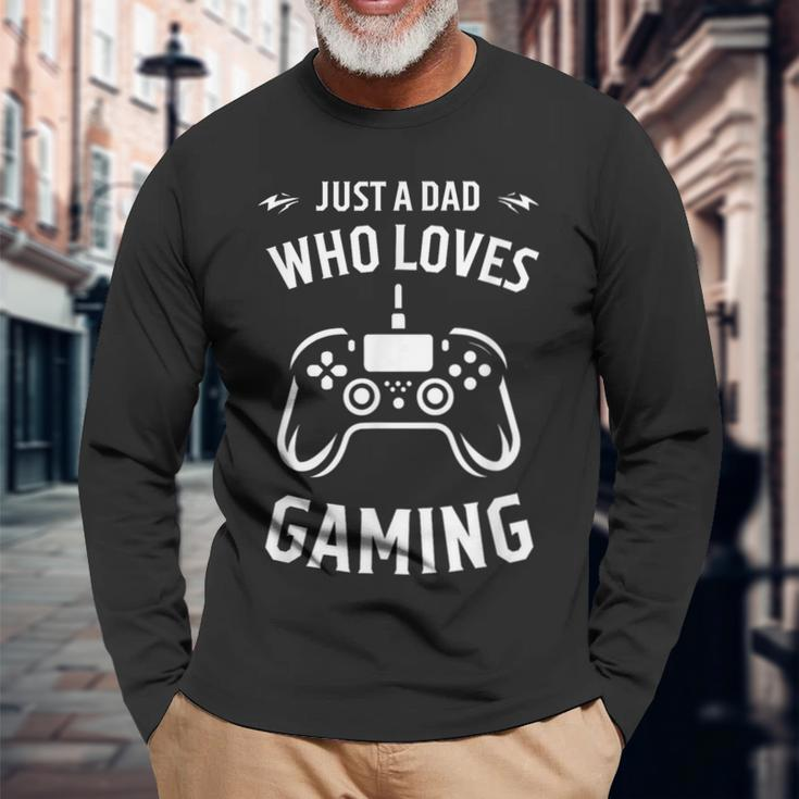 Just A Dad Who Loves Gaming Fathers Day Gamers Saying Long Sleeve T-Shirt Gifts for Old Men