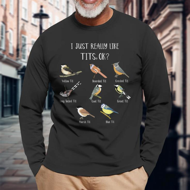 I Just Really Like Tit Birds Bird Pun Bird Watching Long Sleeve T-Shirt Gifts for Old Men