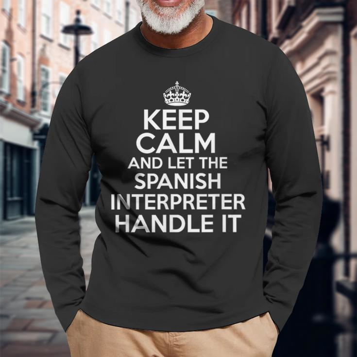 Keep Calm And Let The Spanish Interpreter Handle It Long Sleeve T-Shirt Gifts for Old Men