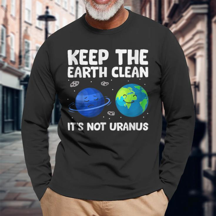 Keep The Earth Clean It's Not Uranus Earth Day Long Sleeve T-Shirt Gifts for Old Men