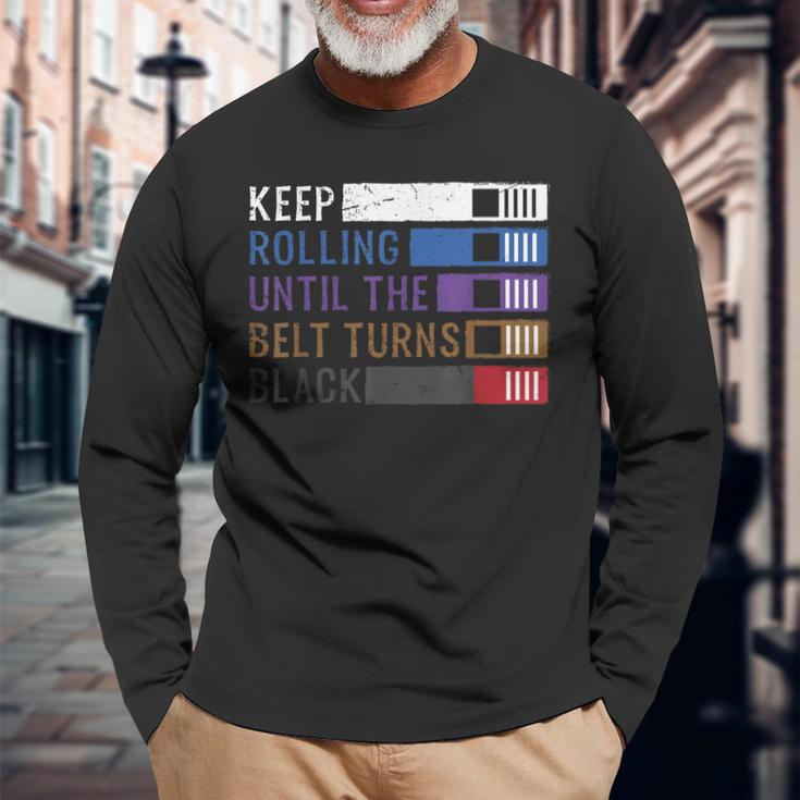 Keep Rolling Until The Belt Turns Black Jiu Jitsu Long Sleeve T-Shirt Gifts for Old Men