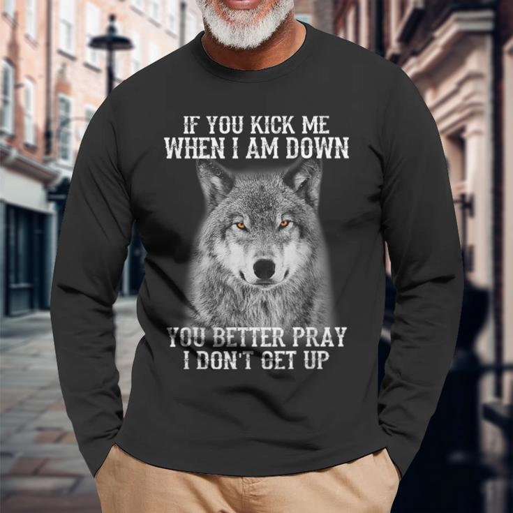 If You Kick Me When I'm Down You Better Pray I Don't Get Up Long Sleeve T-Shirt Gifts for Old Men