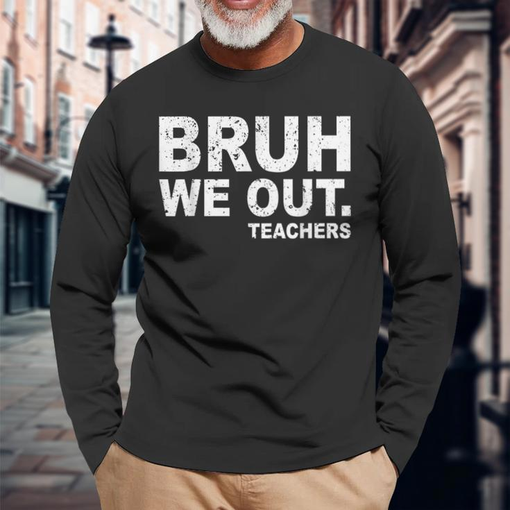 Last Day Of School Bruh We Out Teachers Long Sleeve T-Shirt Gifts for Old Men