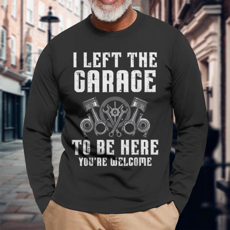 I Left The Garage To Be Here Auto Car Mechanic Men Long Sleeve T-Shirt Gifts for Old Men