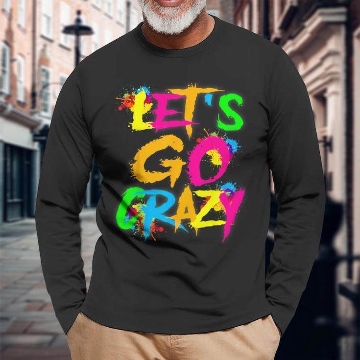 Let Go Crazy Colorful Quote Colorful Tie Dye Squad Team Long Sleeve T-Shirt Gifts for Old Men