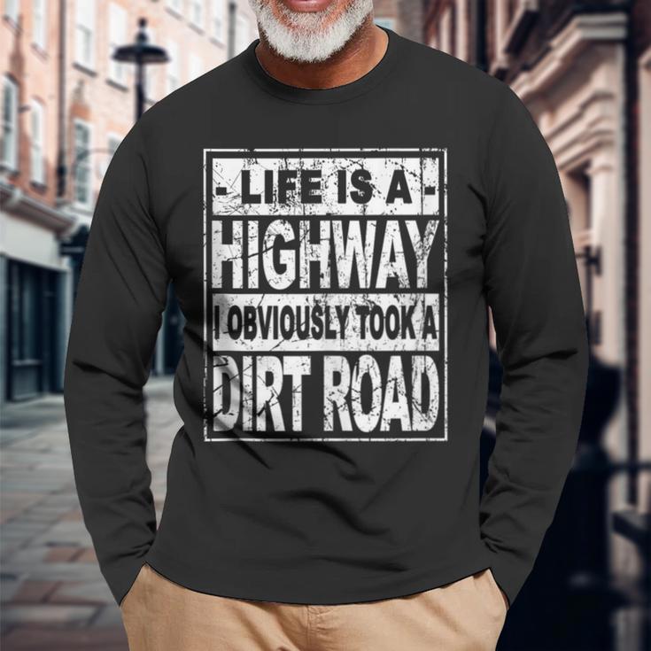 Life Is A Highway I Obviously Took A Dirt Road Long Sleeve T-Shirt Gifts for Old Men