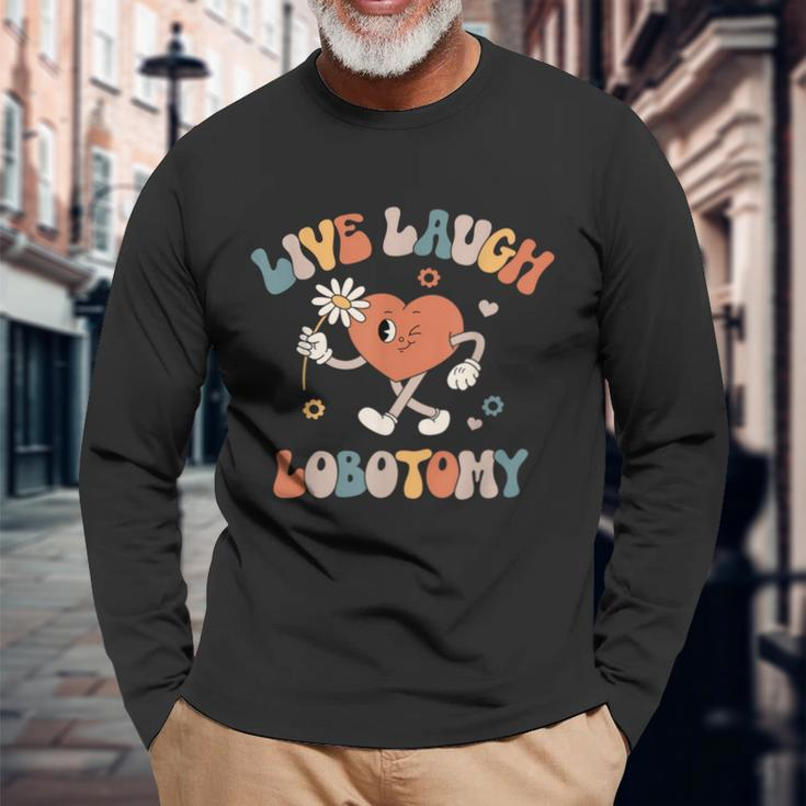 Live Laugh Lobotomy Mental Health Awareness Long Sleeve T-Shirt Gifts for Old Men