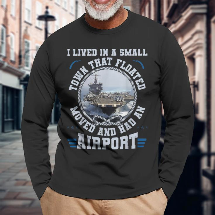 I Lived In A Small Town That Floated US Aircraft Carrier Long Sleeve T-Shirt Gifts for Old Men