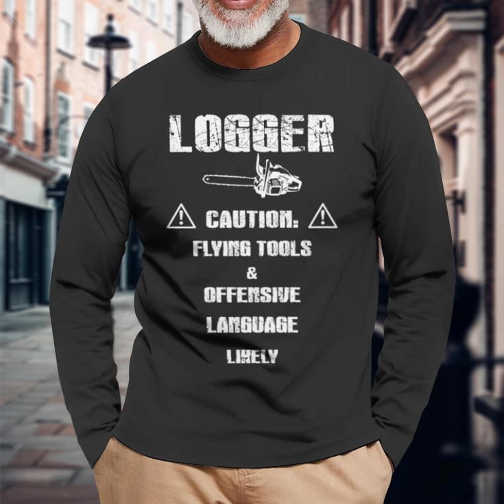 Logger Caution Flying Tools And Offensive Language Likely Long Sleeve T-Shirt Gifts for Old Men