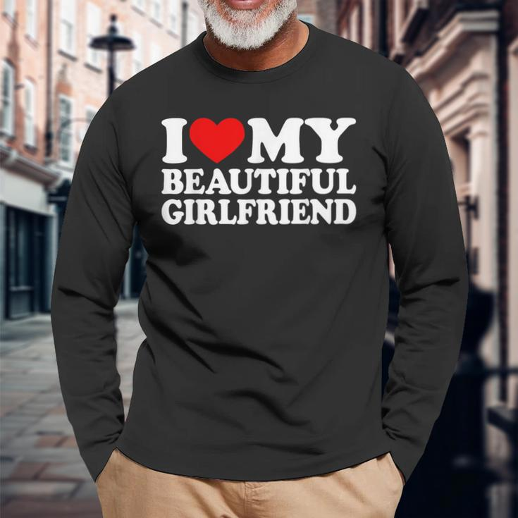 I Love My Beautiful Girlfriend I Love My Girlfriend Long Sleeve T-Shirt Gifts for Old Men