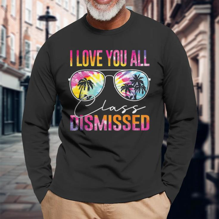 I Love You All Class Dismissed Tie Dye Last Day Of School Long Sleeve T-Shirt Gifts for Old Men