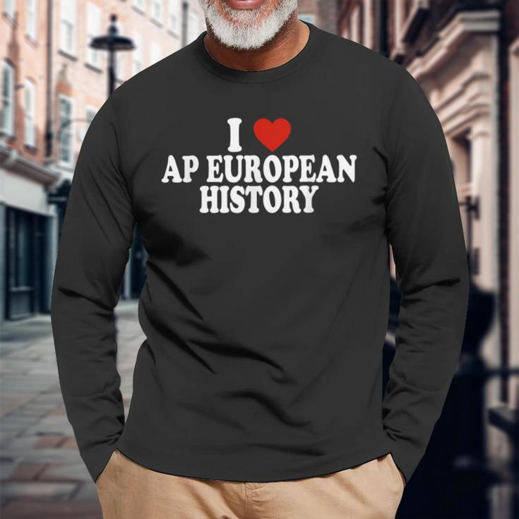 I Love Europe History Ap European I Love Ap European History Long Sleeve T-Shirt Gifts for Old Men