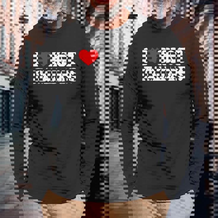 I Love Hot Italians I Heart Hot Italians Long Sleeve T-Shirt Gifts for Old Men