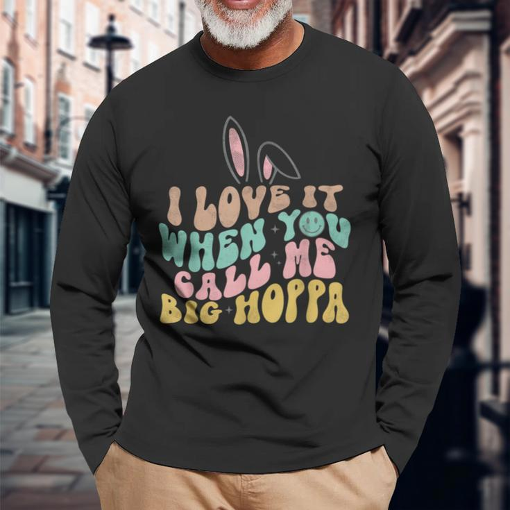 I Love It When You Call Me Big Hoppa Easter Long Sleeve T-Shirt Gifts for Old Men