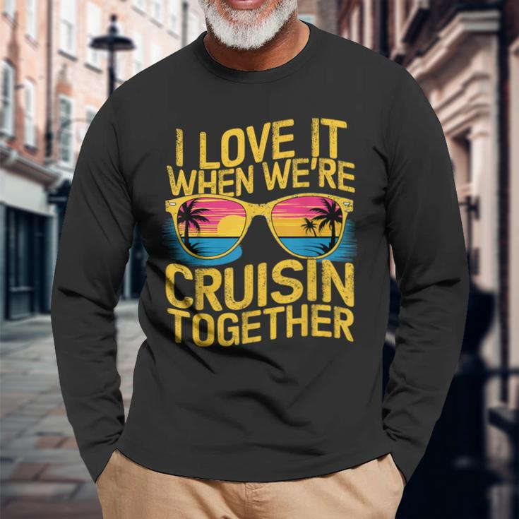 I Love It When We Re Cruising Together Cruise Ship Long Sleeve T-Shirt Gifts for Old Men