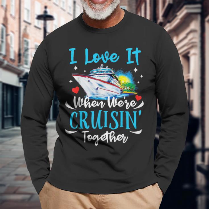 I Love It When We're Cruisin Together Cruise Couples Lovers Long Sleeve T-Shirt Gifts for Old Men