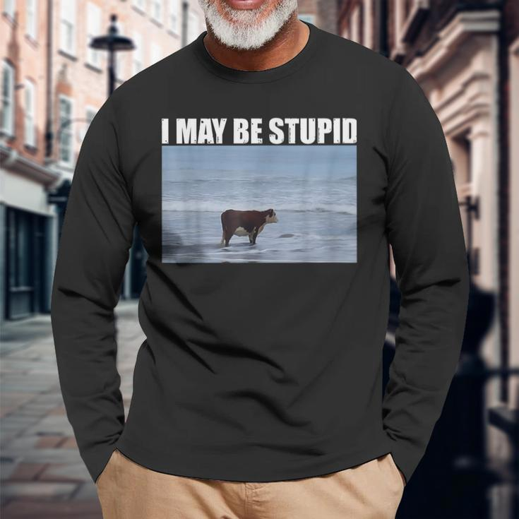 I May Be Stupid Cow Meme I May Be Stupid Long Sleeve T-Shirt Gifts for Old Men