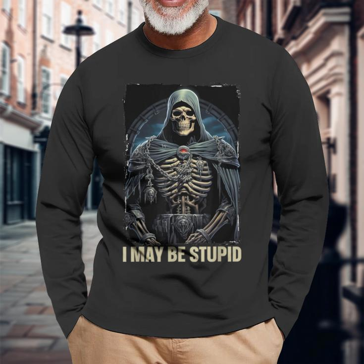 I May Be Stupid Cringe Skeleton Long Sleeve T-Shirt Gifts for Old Men