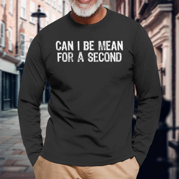 Can I Be Mean For A Second Vintage Saying Joke Quote Long Sleeve T-Shirt Gifts for Old Men