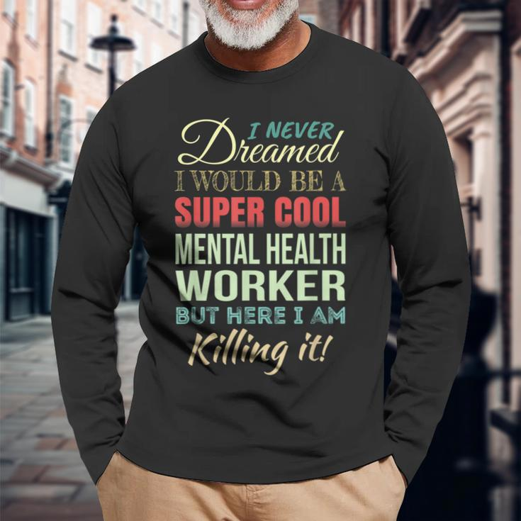 Mental Health Worker Appreciation Long Sleeve T-Shirt Gifts for Old Men