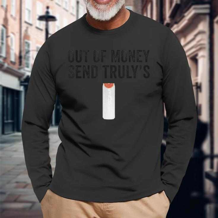Out Of Money Send Truly's Ain't No Laws Hard Seltzer Long Sleeve T-Shirt Gifts for Old Men