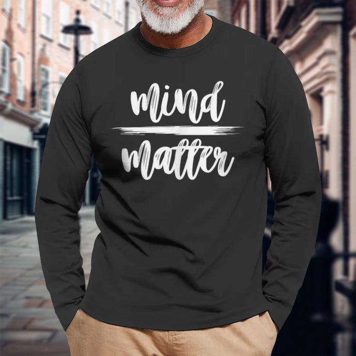 Motivational Quote Mind Over Matter Long Sleeve T-Shirt Gifts for Old Men