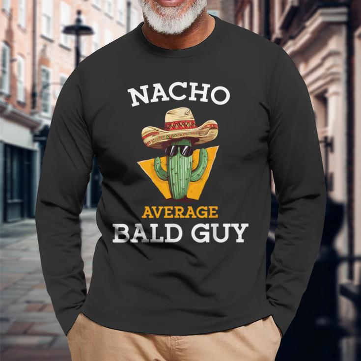 Nacho Average Bald Guy Mexican Dad Joke Cinco De Mayo Long Sleeve T-Shirt Gifts for Old Men