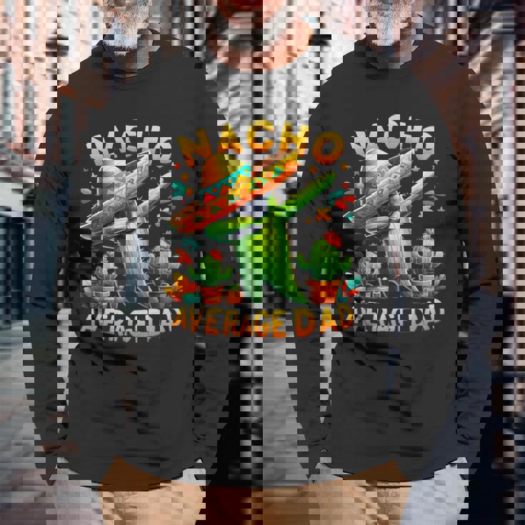 Nacho Average Dad Mexican Immigrant Cinco De Mayo Long Sleeve T-Shirt Gifts for Old Men