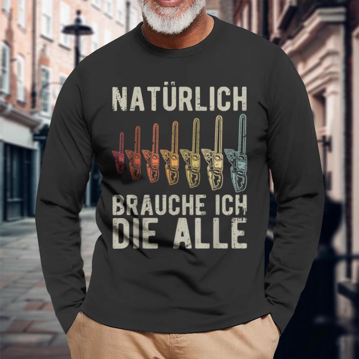 With Natürlich Brauche Ich Die Alle Chainsaw Motif S Langarmshirts Geschenke für alte Männer