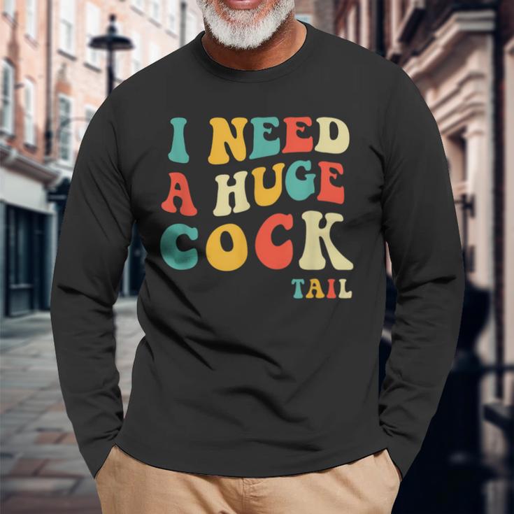 I Need A Huge Cocktail Adult Joke Drinking Humor Pun Long Sleeve T-Shirt Gifts for Old Men