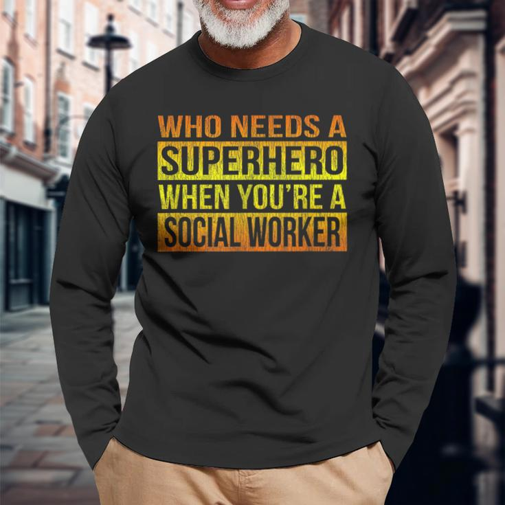 Who Needs A Superhero Social Worker Gradient Long Sleeve T-Shirt Gifts for Old Men