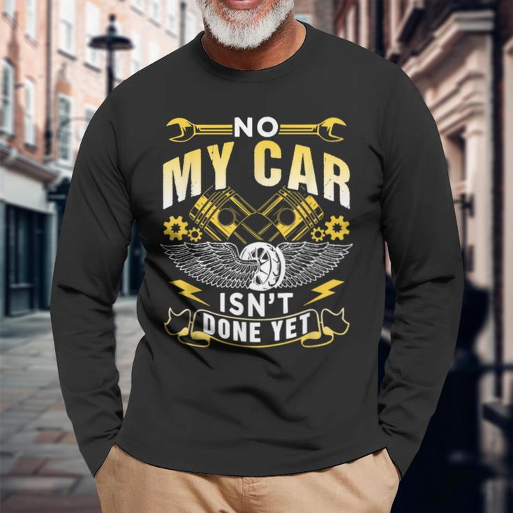 No My Car Isn't Done Yet Tools Hobby Garage Mechanic Long Sleeve T-Shirt Gifts for Old Men