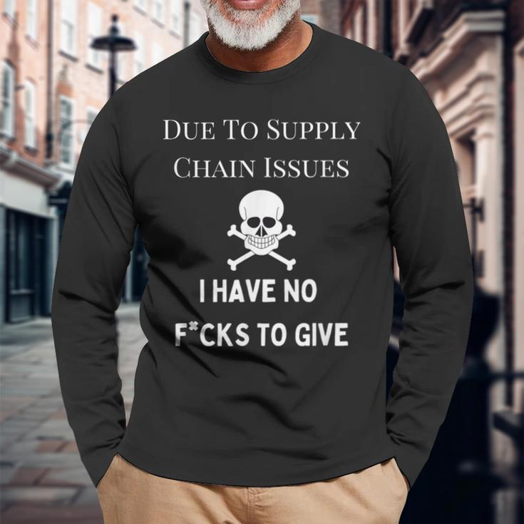 No Fucks To Give Due To Supply Chain Issues Zero Fucks Long Sleeve T-Shirt Gifts for Old Men