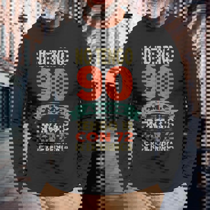 No Tengo 90 Años Tengo 18 Con 72 De Experiencia Divertido Camiseta de manga larga Regalos para ancianos