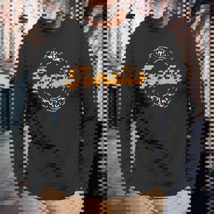 No Tonsils Party Tonisllectomy Recovery Get Well Tonsils Long Sleeve T-Shirt Gifts for Old Men