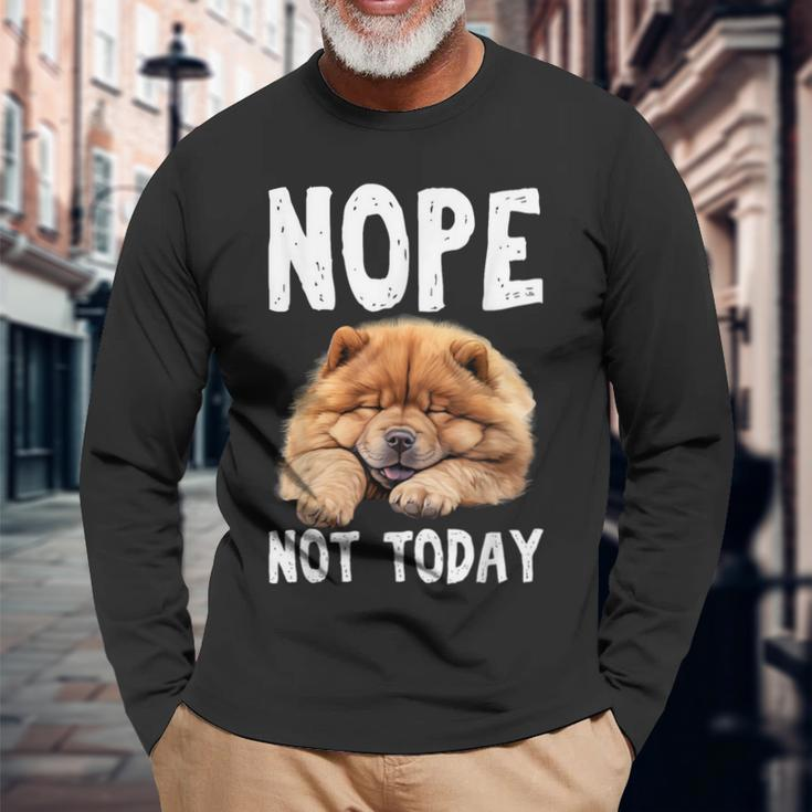 Nope Not Today Lazy Dog Chow Chow Long Sleeve T-Shirt Gifts for Old Men