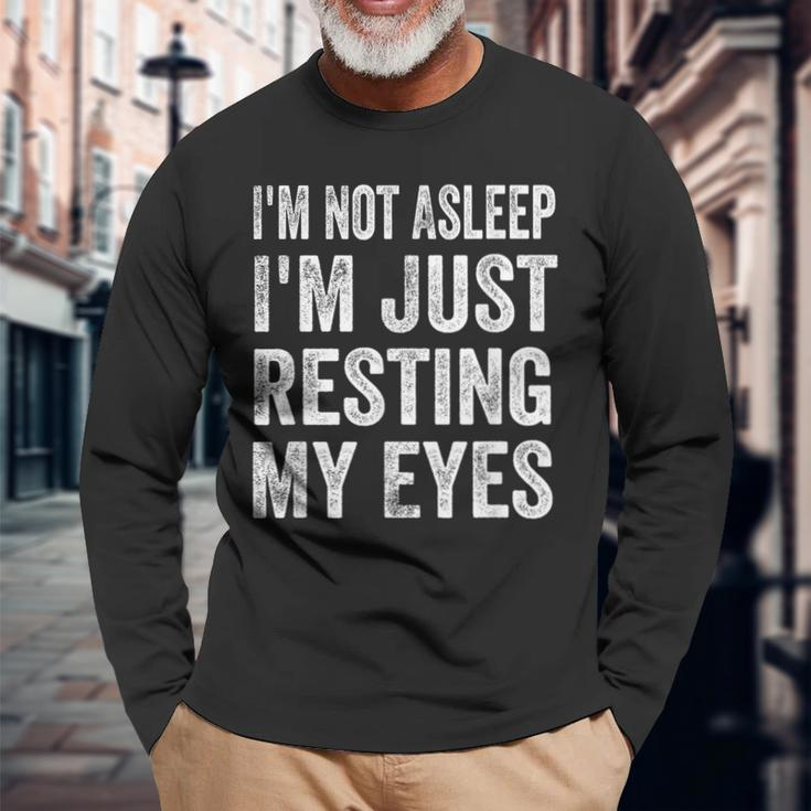 Im Not Asleep I'm Just Resting My Eyes Dad Fathers Day Long Sleeve T-Shirt Gifts for Old Men