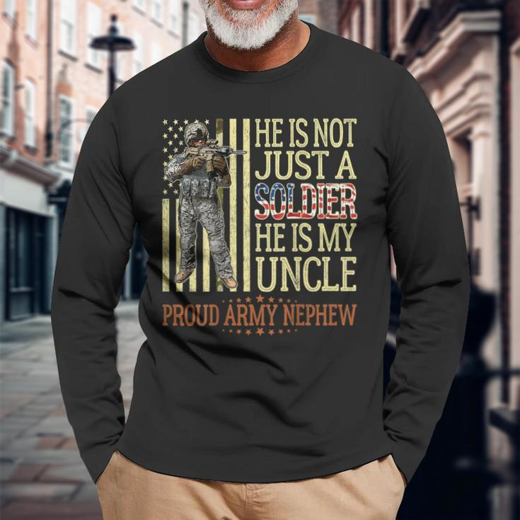 He Is Not Just A Soldier He Is My Uncle Proud Army Nephew Long Sleeve T-Shirt Gifts for Old Men