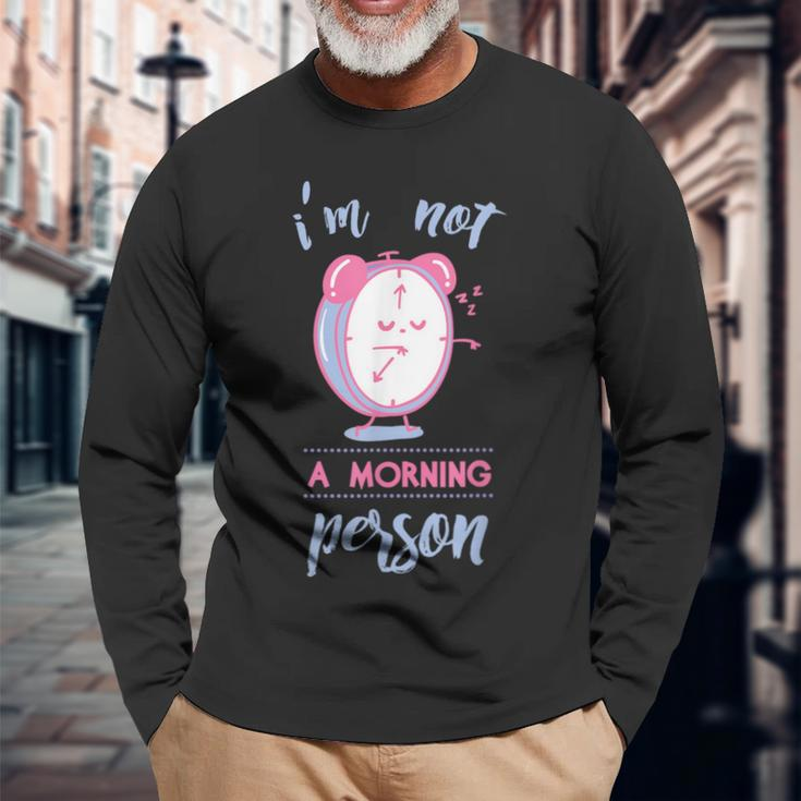 I Am Not A Morning Person Long Sleeve T-Shirt Gifts for Old Men